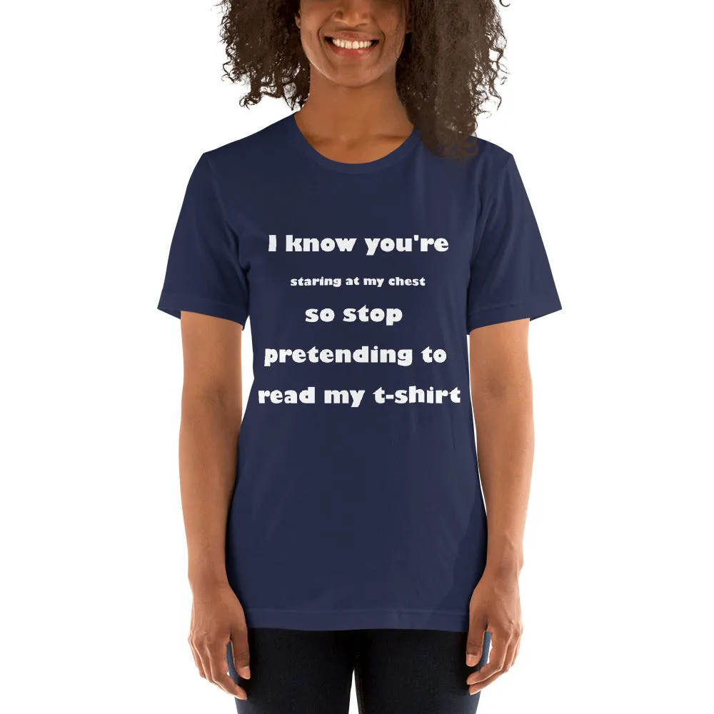 Short-Sleeve Unisex T-Shirt - Stop Staring At My Chest (D)